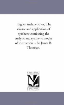 Higher Arithmetic; or, the Science and Applicat... 1425546935 Book Cover
