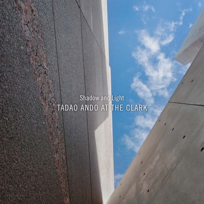 Shadow and Light: Tadao Ando at the Clark 0300207883 Book Cover
