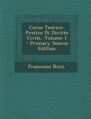 Corso Teorico-Pratico Di Diritto Civile, Volume 1 [Italian] 1293520802 Book Cover