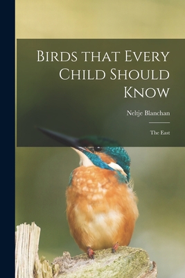 Birds That Every Child Should Know; the East 1014155673 Book Cover