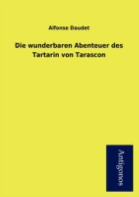 Die Wunderbaren Abenteuer Des Tartarin Von Tara... [German] 3954725045 Book Cover