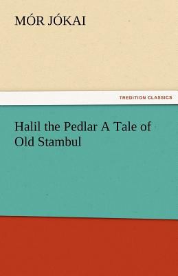 Halil the Pedlar a Tale of Old Stambul 3842484615 Book Cover