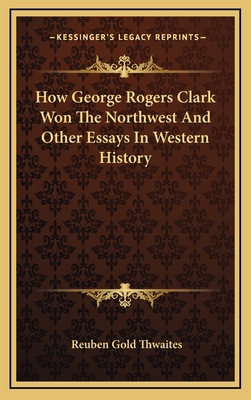 How George Rogers Clark Won The Northwest And O... 1163403776 Book Cover