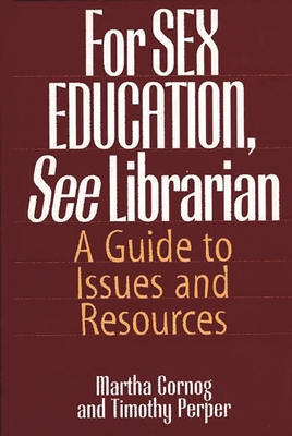 For Sex Education, See Librarian: A Guide to Is... 0313290229 Book Cover