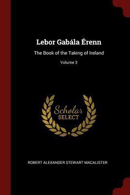Lebor Gabála Érenn: The Book of the Taking of I... 1375909959 Book Cover