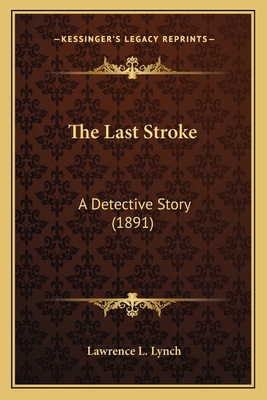 The Last Stroke: A Detective Story (1891) 1163907480 Book Cover