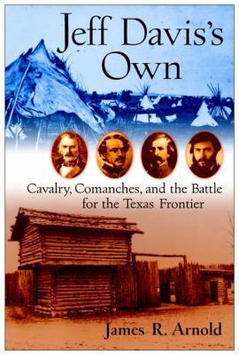 Jeff Davis's Own: Cavalry, Comanches, and the B... 0471333646 Book Cover