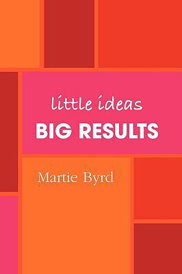 Little Ideas, Big Results 0578026783 Book Cover