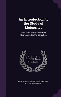 An Introduction to the Study of Meteorites: Wit... 1347355448 Book Cover