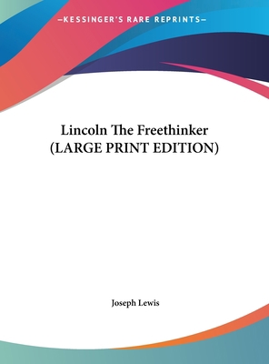 Lincoln The Freethinker (LARGE PRINT EDITION) [Large Print] 1169924530 Book Cover