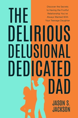 The Delirious Delusional Dedicated Dad B0DY6X5LXW Book Cover