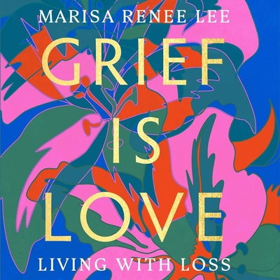 Grief Is Love: Living with Loss 1668610264 Book Cover