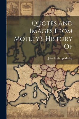 Quotes and Images From Motley's History Of 1021318736 Book Cover