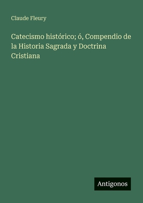 Catecismo histórico; ó, Compendio de la Histori... [Spanish] 3563814937 Book Cover