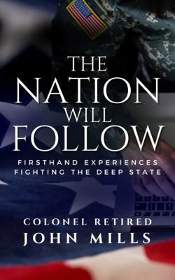 Hardcover Nation Will Follow : Firsthand Experiences Fighting the Deep State and the Action Plan for the American Citizen Book