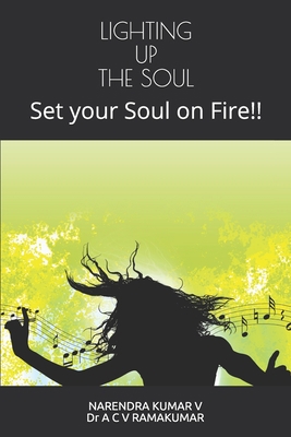 Lighting Up the Soul: Set your Soul on Fire!! 165823443X Book Cover