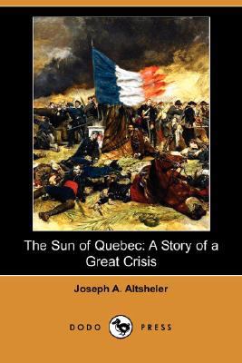 The Sun of Quebec: A Story of a Great Crisis (D... 1406565520 Book Cover