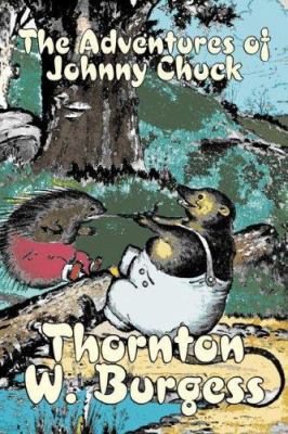 The Adventures of Johnny Chuck by Thornton Burg... 1603122575 Book Cover