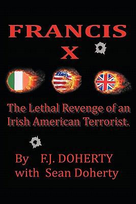 Francis X: The Lethal Revenge of an Irish Ameri... 1456760122 Book Cover