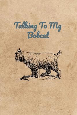 Talking To My Bobcat 1072662477 Book Cover