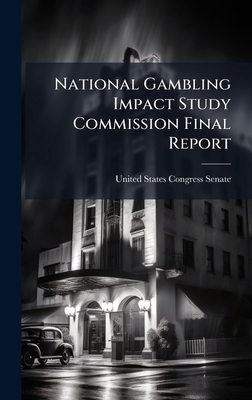 National Gambling Impact Study Commission Final... 1024270777 Book Cover