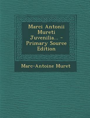 Marci Antonii Mureti Juvenilia... [French] 1295477351 Book Cover