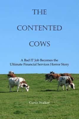 The Contented Cows: A Bad IT Job Becomes the Ul... 1540456331 Book Cover