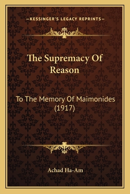 The Supremacy Of Reason: To The Memory Of Maimo... 1164146572 Book Cover