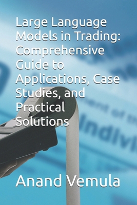 Large Language Models in Trading: Comprehensive... B0DCGHYMXW Book Cover