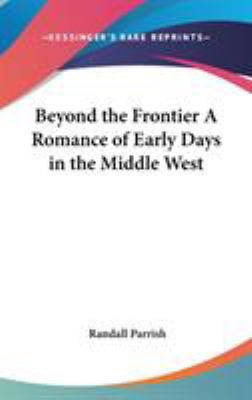Beyond the Frontier A Romance of Early Days in ... 0548027390 Book Cover