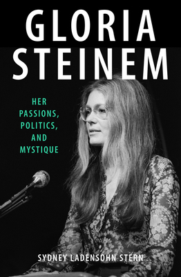Gloria Steinem: Her Passions, Politics, and Mys... 1504085639 Book Cover