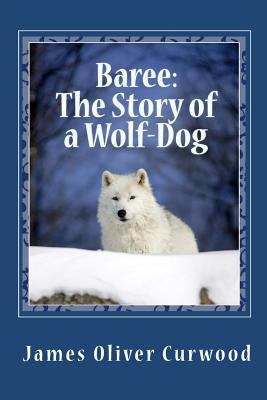 Baree: The Story of a Wolf-Dog 144995054X Book Cover