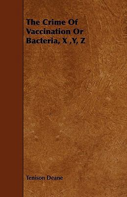 The Crime of Vaccination or Bacteria, X, Y, Z 144467210X Book Cover