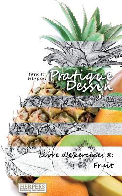 Pratique Dessin - Livre d'exercices 8: Fruit [French] 3946268455 Book Cover