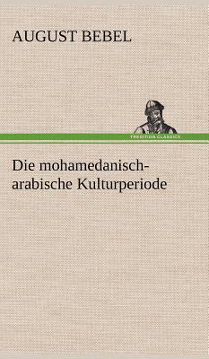 Die Mohamedanisch-Arabische Kulturperiode [German] 3847243659 Book Cover