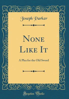 None Like It: A Plea for the Old Sword (Classic... 0266463150 Book Cover