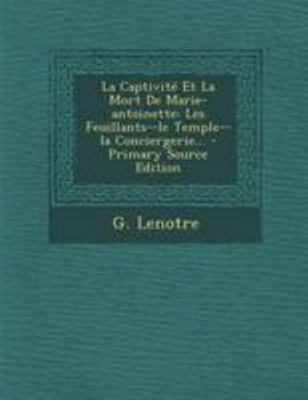 La Captivit? Et La Mort De Marie-antoinette: Le... [French] 1295101017 Book Cover