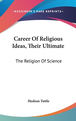 Career Of Religious Ideas, Their Ultimate: The ... 0548157421 Book Cover