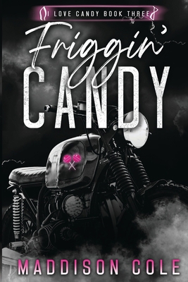 Friggin' Candy: Dark Comedy Why Choose MC Romance 1916521096 Book Cover