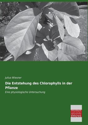 Die Entstehung Des Chlorophylls in Der Pflanze [German] 3955622347 Book Cover