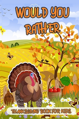 Would You Rather Thanksgiving Book For Kids: A ... B08MMT4L8T Book Cover