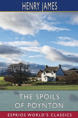 The Spoils of Poynton (Esprios Classics) 1006798951 Book Cover