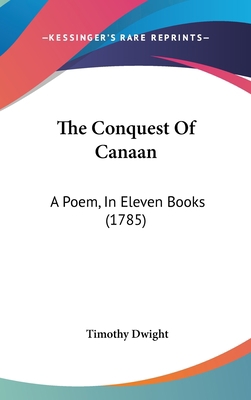 The Conquest Of Canaan: A Poem, In Eleven Books... 1104282593 Book Cover