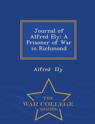 Journal of Alfred Ely: A Prisoner of War in Ric... 1297235169 Book Cover