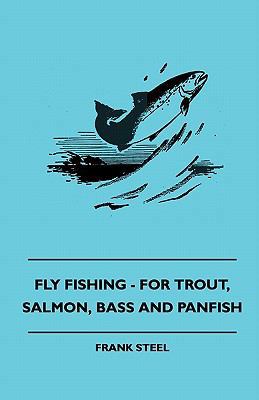 Fly Fishing - For Trout, Salmon, Bass And Panfish 1445509806 Book Cover