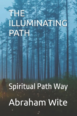 The Illuminating Path: Spiritual Path Way B0D7SHYMHN Book Cover