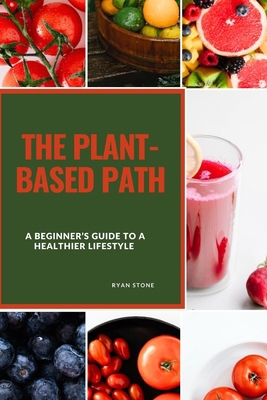 The Plant-Based Path: A Beginner's Guide to a H... B0C9S8SVDW Book Cover