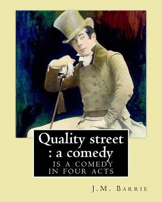 Quality street: a comedy. By: J.M. Barrie: Qual... 1542955629 Book Cover