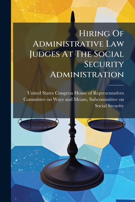 Hiring Of Administrative Law Judges At The Soci... 1024276066 Book Cover