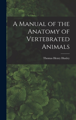 A Manual of the Anatomy of Vertebrated Animals 1016317565 Book Cover